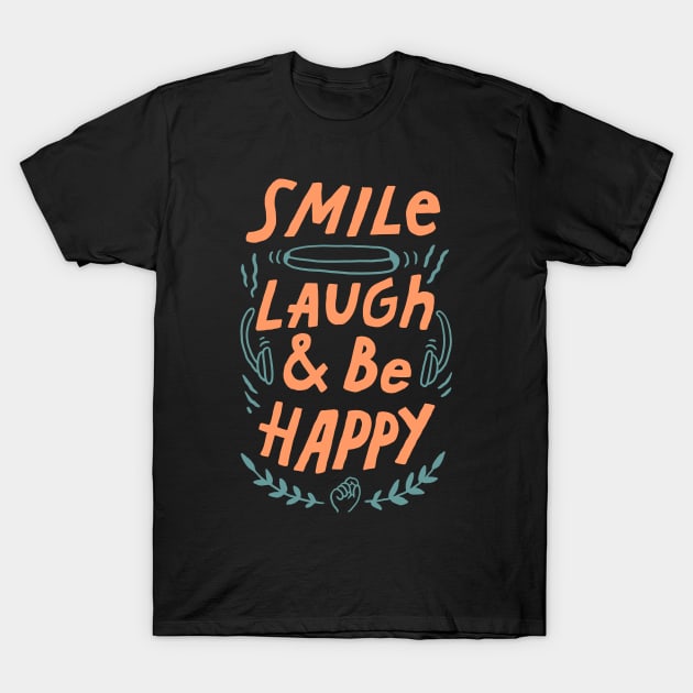 smile laugh and be happy T-Shirt by sober artwerk